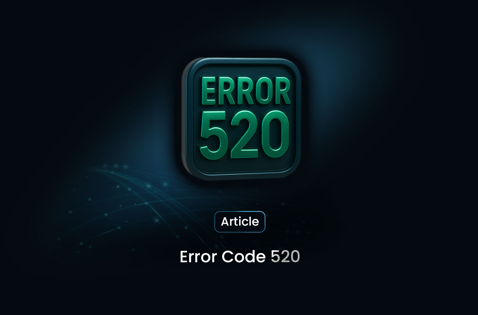 Error Code 520: What It Means, Why It Happens, and How to Fix It Quickly