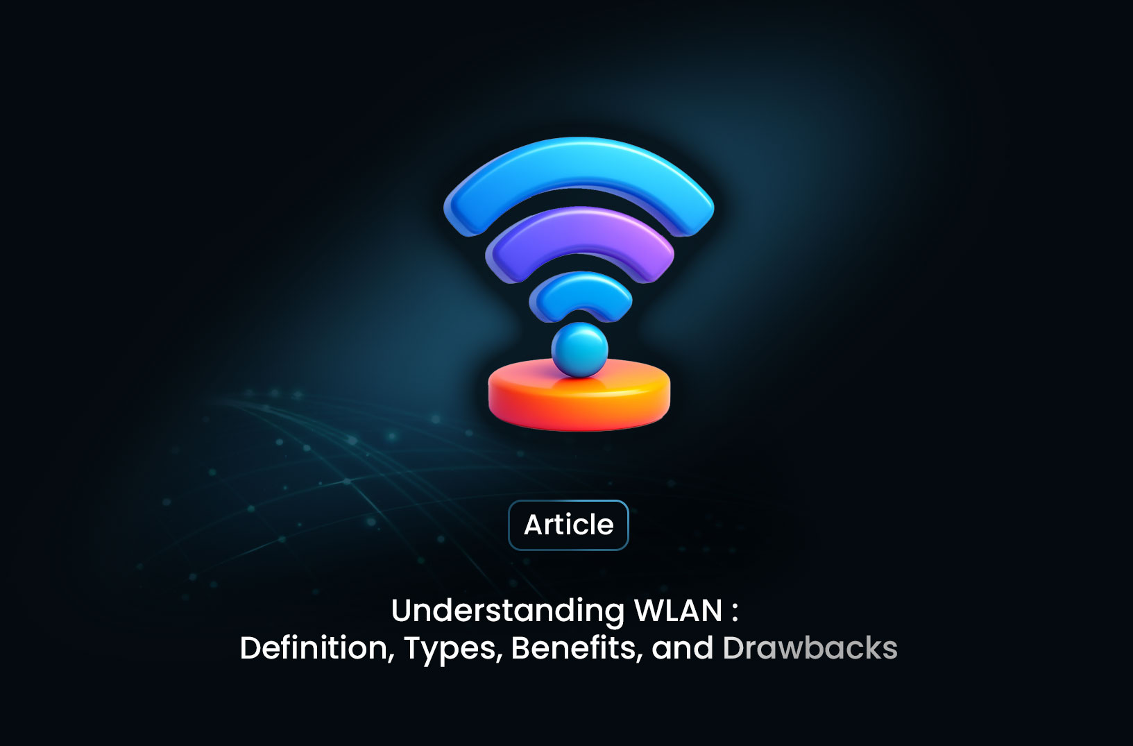 Understanding WLAN: Definition, Types, Benefits, and Drawbacks