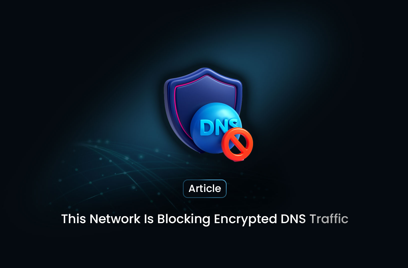 What Does “This Network Is Blocking Encrypted DNS Traffic” Mean?