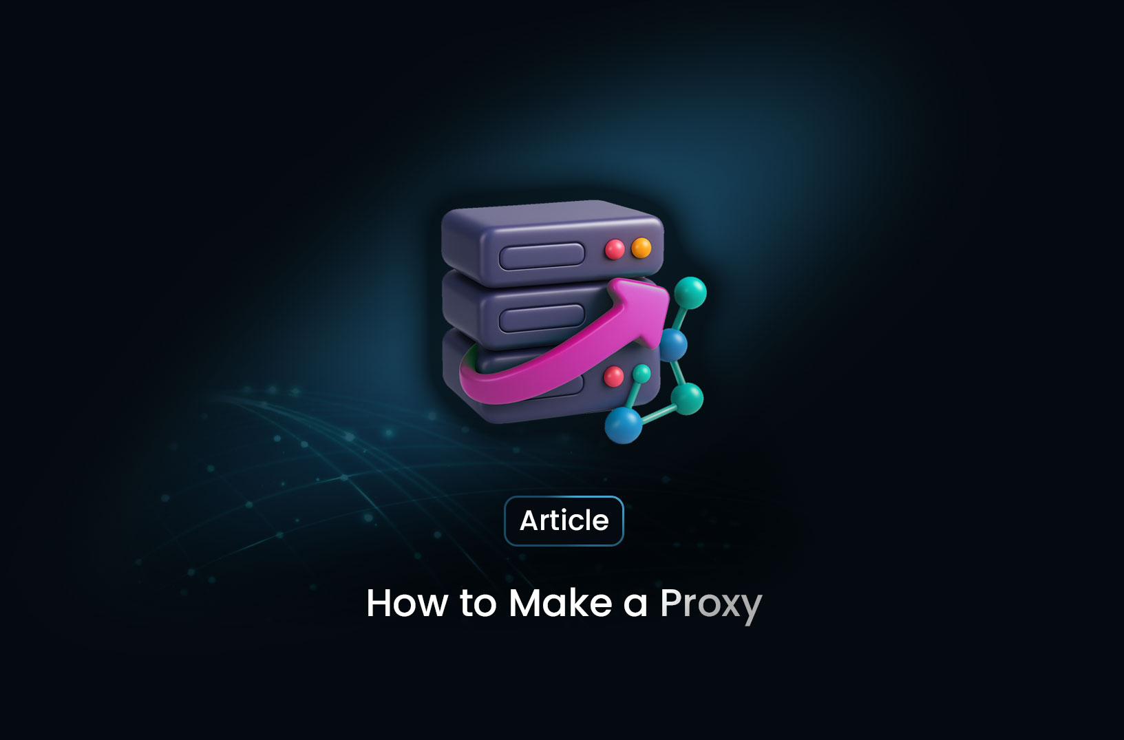 How to Make a Proxy: A Step-by-Step Guide
