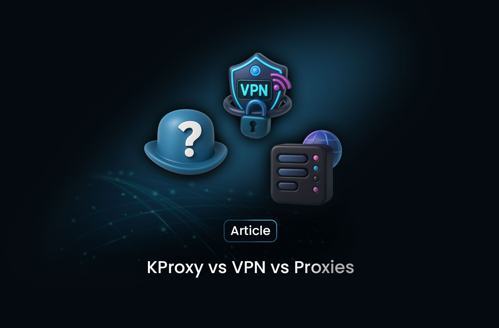 KProxy vs VPN vs Proxies: Which One Should You Use?