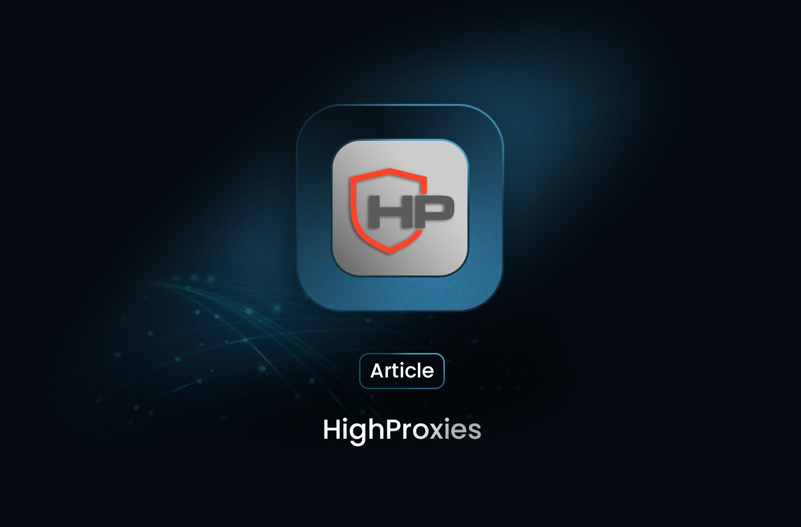 HighProxies: What They Are and When to Use Them