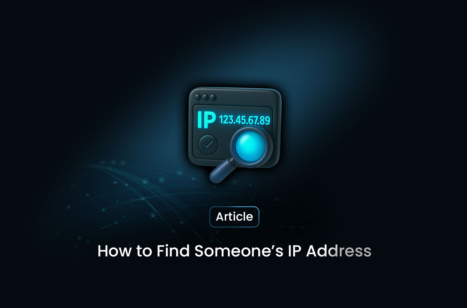 How to Find Someone’s IP Address (Legally and Safely)