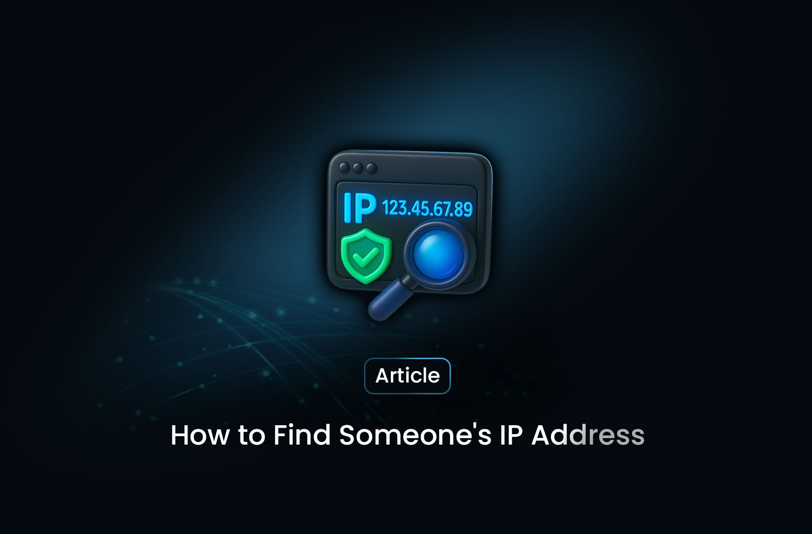 How to Find Someone's IP Address: Methods and Ethical Considerations