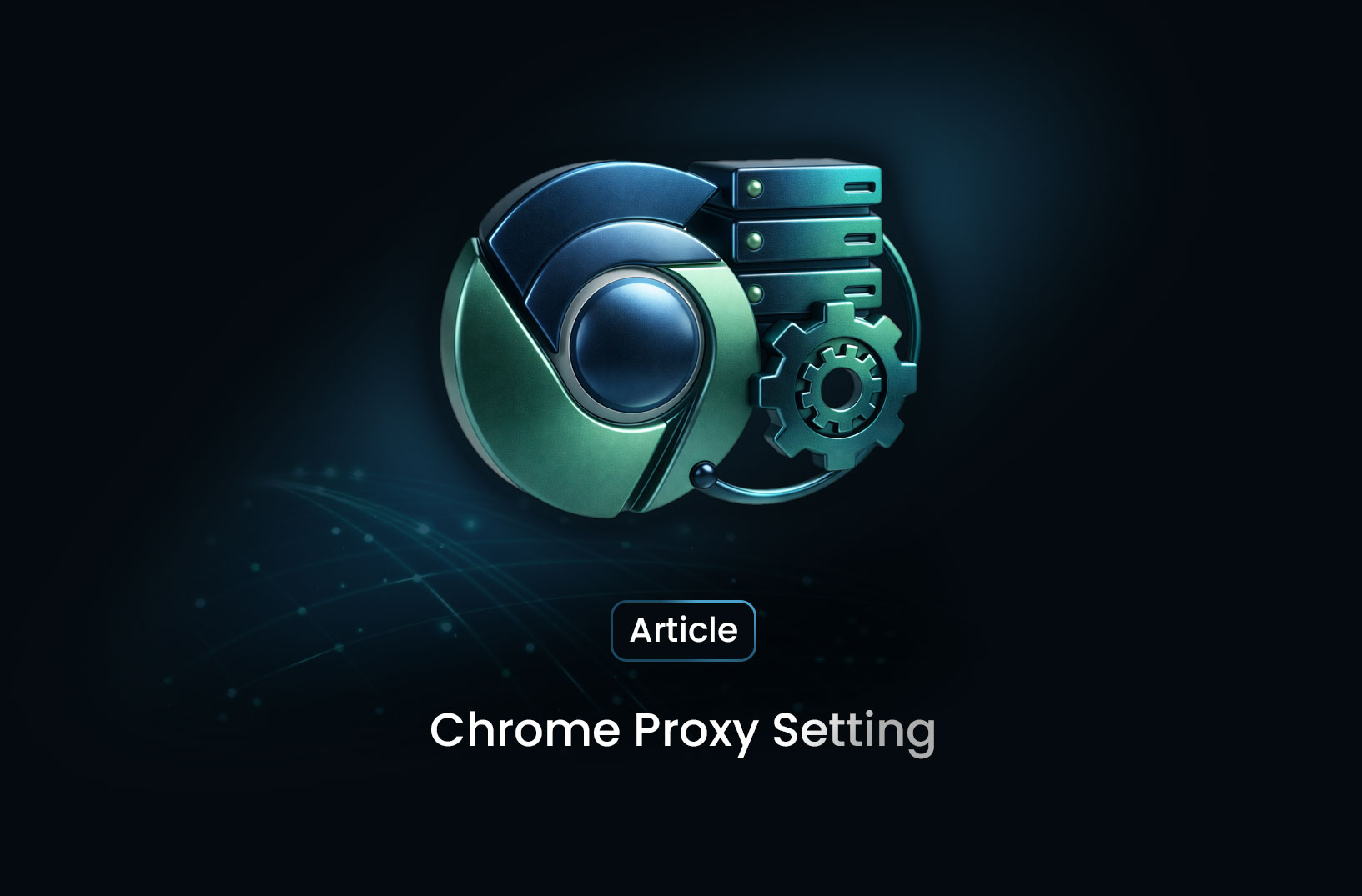 Chrome Proxy Settings: How to Configure & Use Them