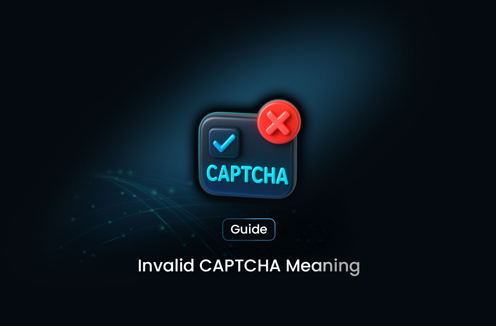 Invalid CAPTCHA Meaning: What It Is and How to Fix It