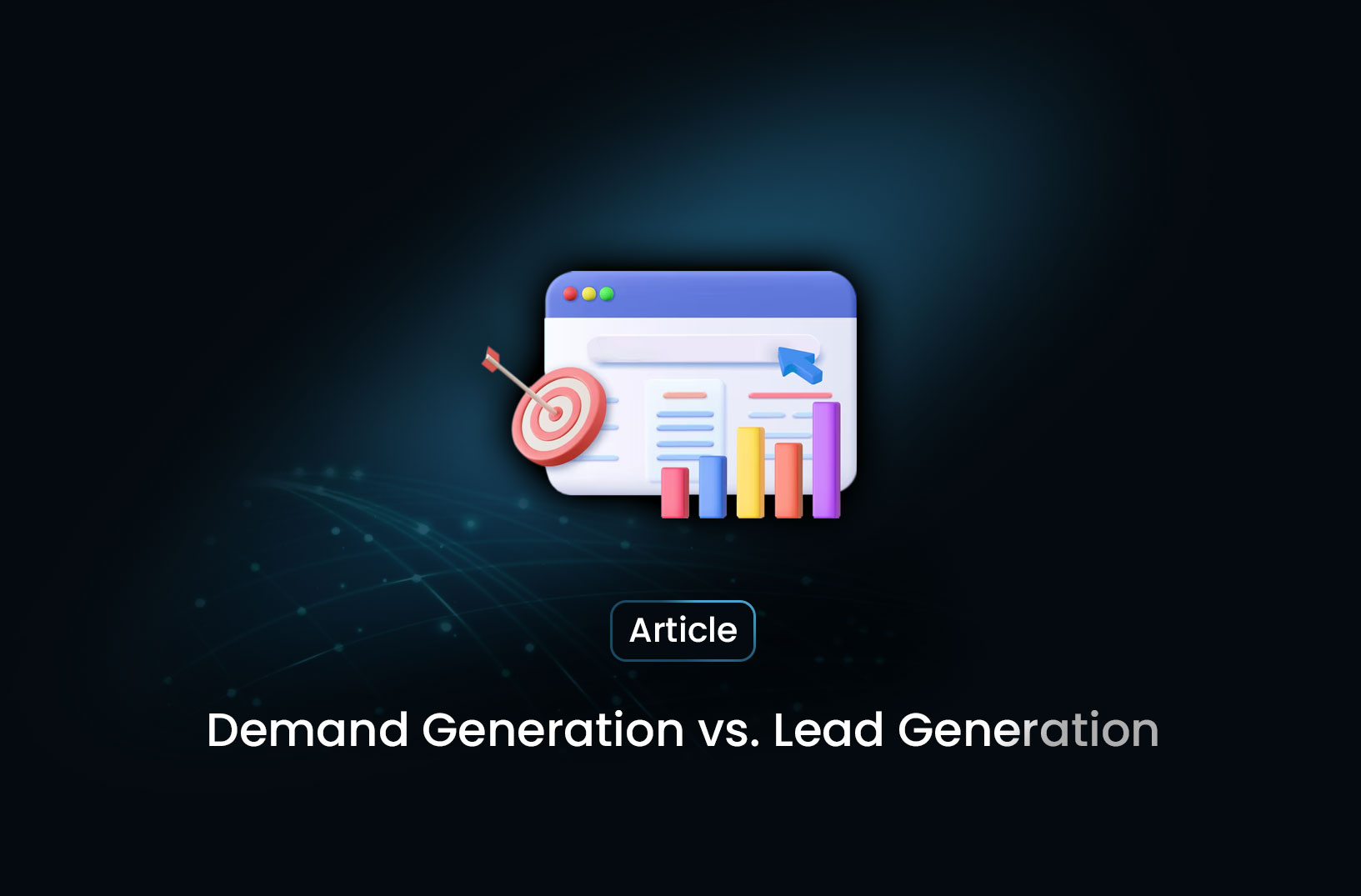Demand Generation vs. Lead Generation: Key Differences and Strategies