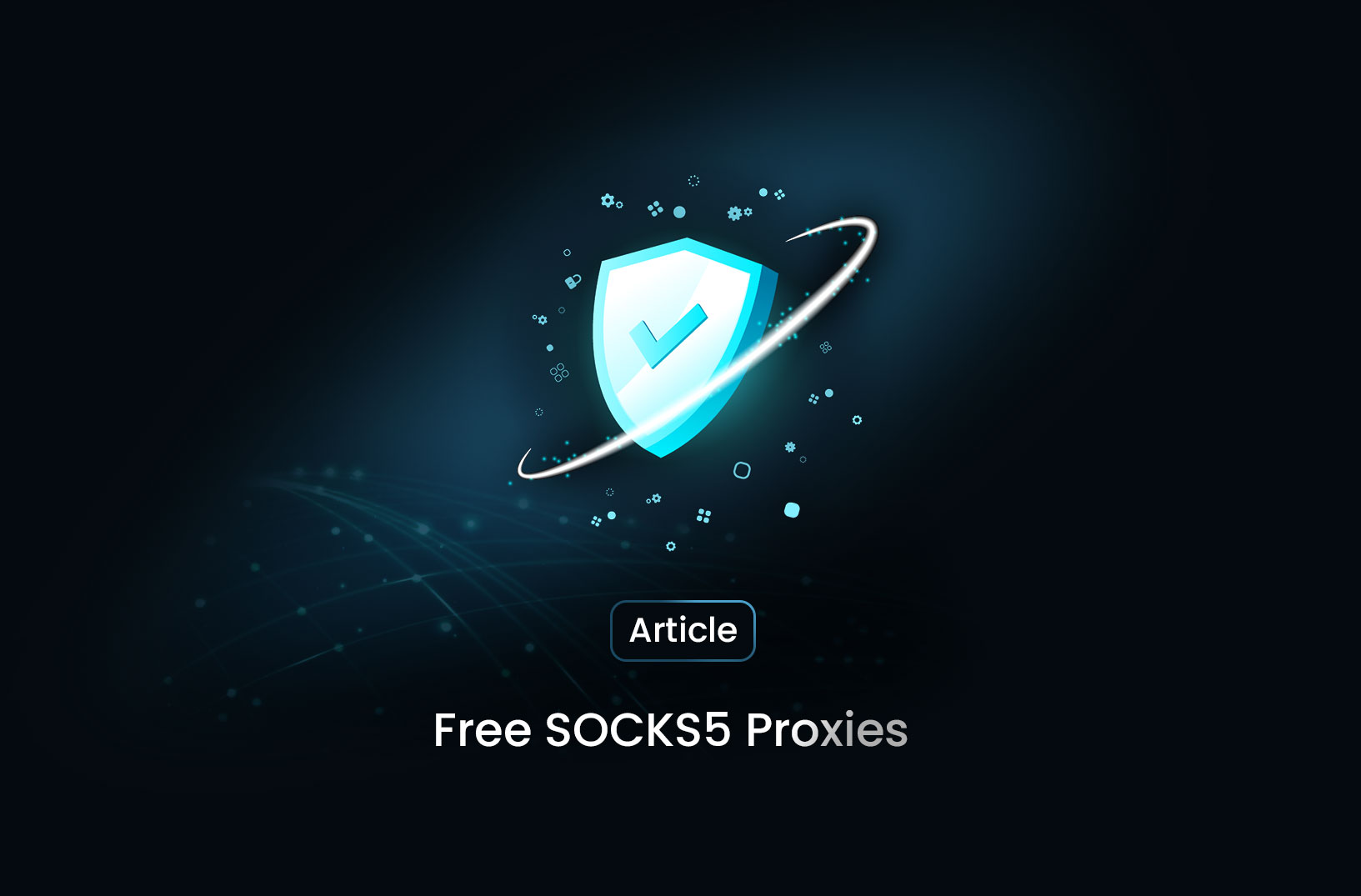 SOCKS5 Proxy Free: How to Use and Where to Find Them  