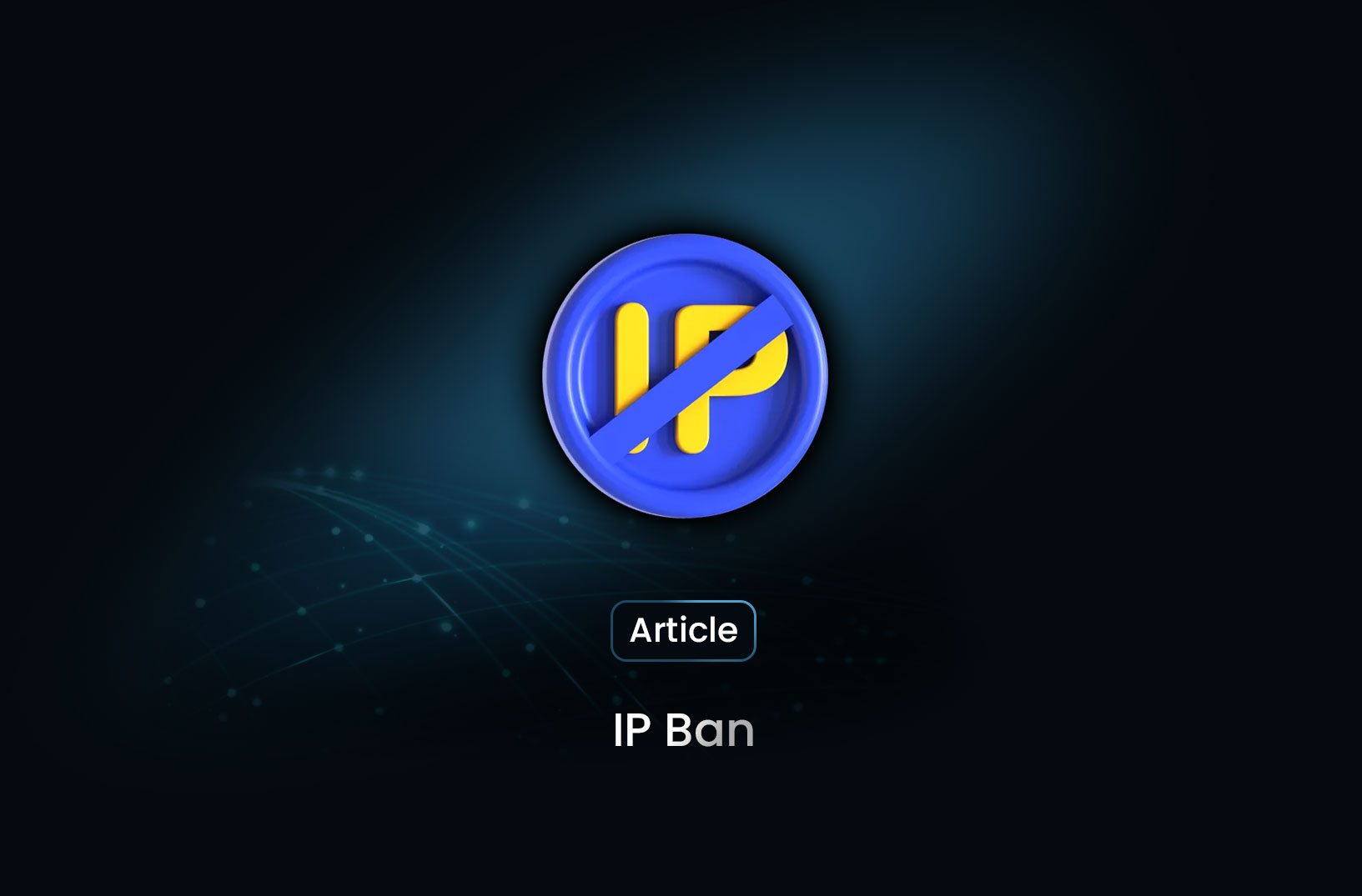 What Is an IP Ban? Causes, Prevention, and How to Fix It