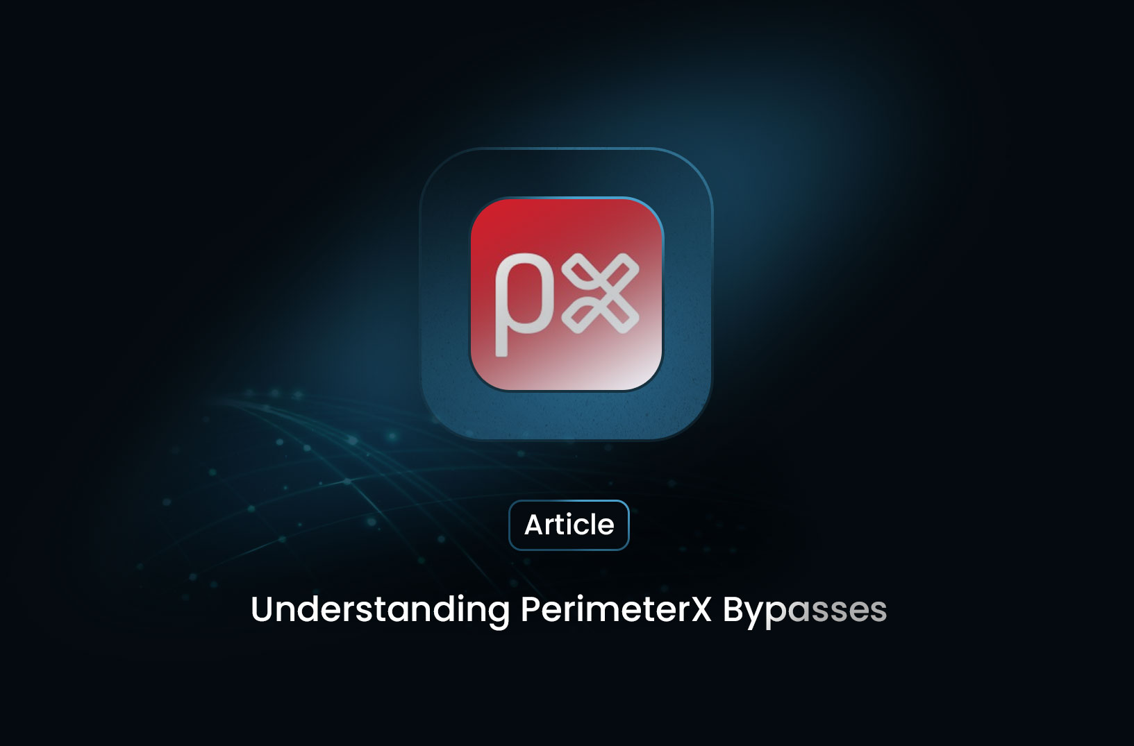 Understanding PerimeterX Bypasses
