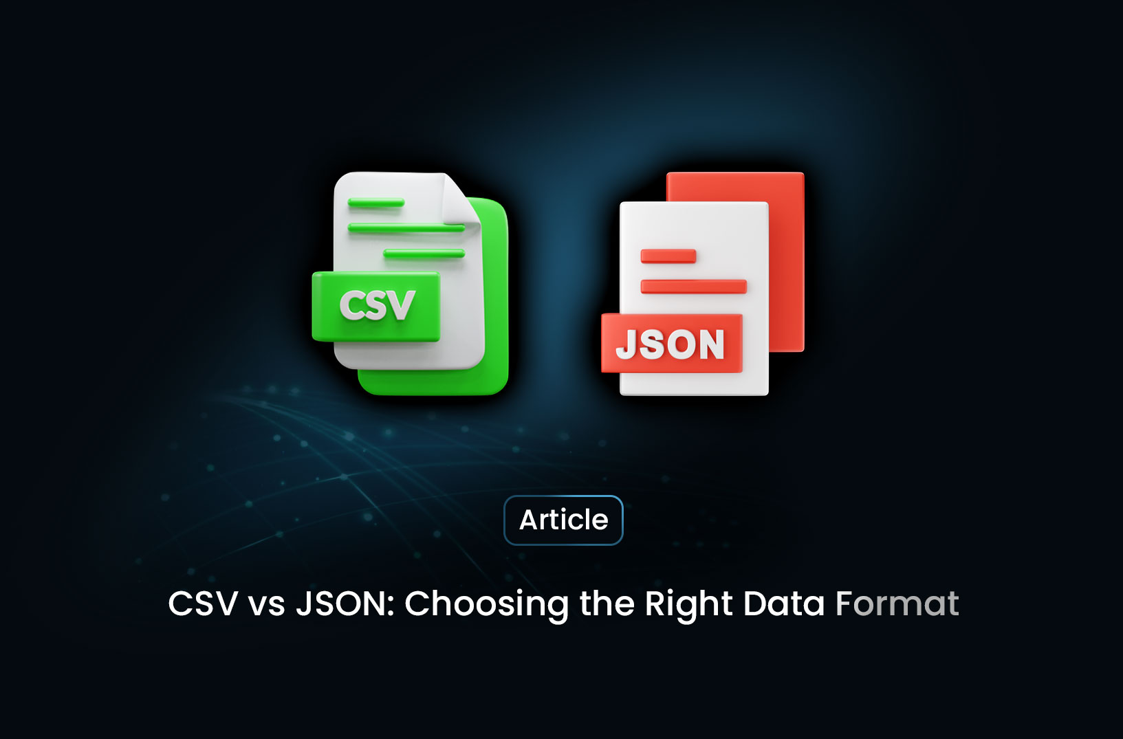 CSV vs JSON: Choosing the Right Data Format
