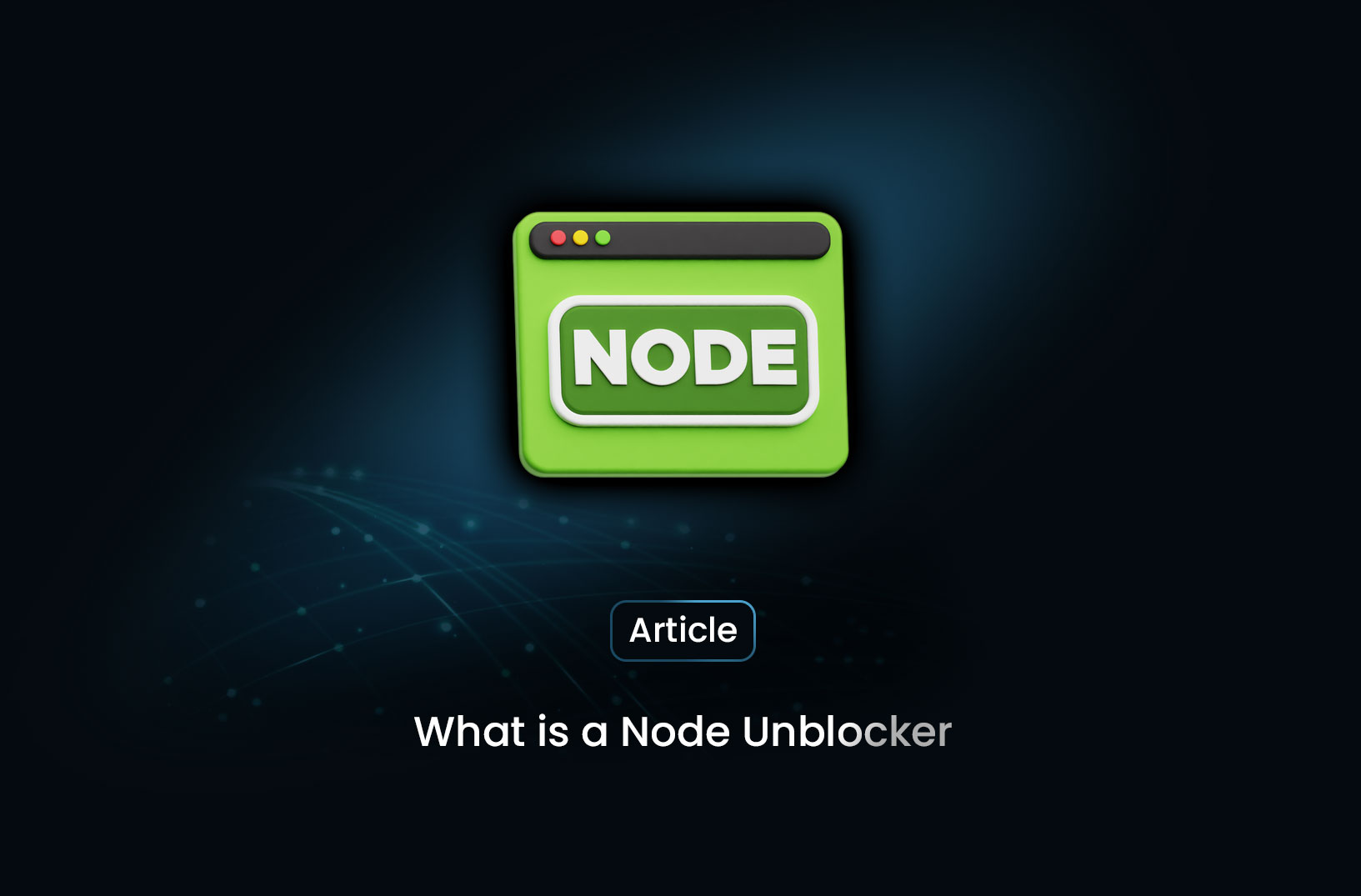 What is a Node Unblocker and How It Enhances Your Web Scraping Process
