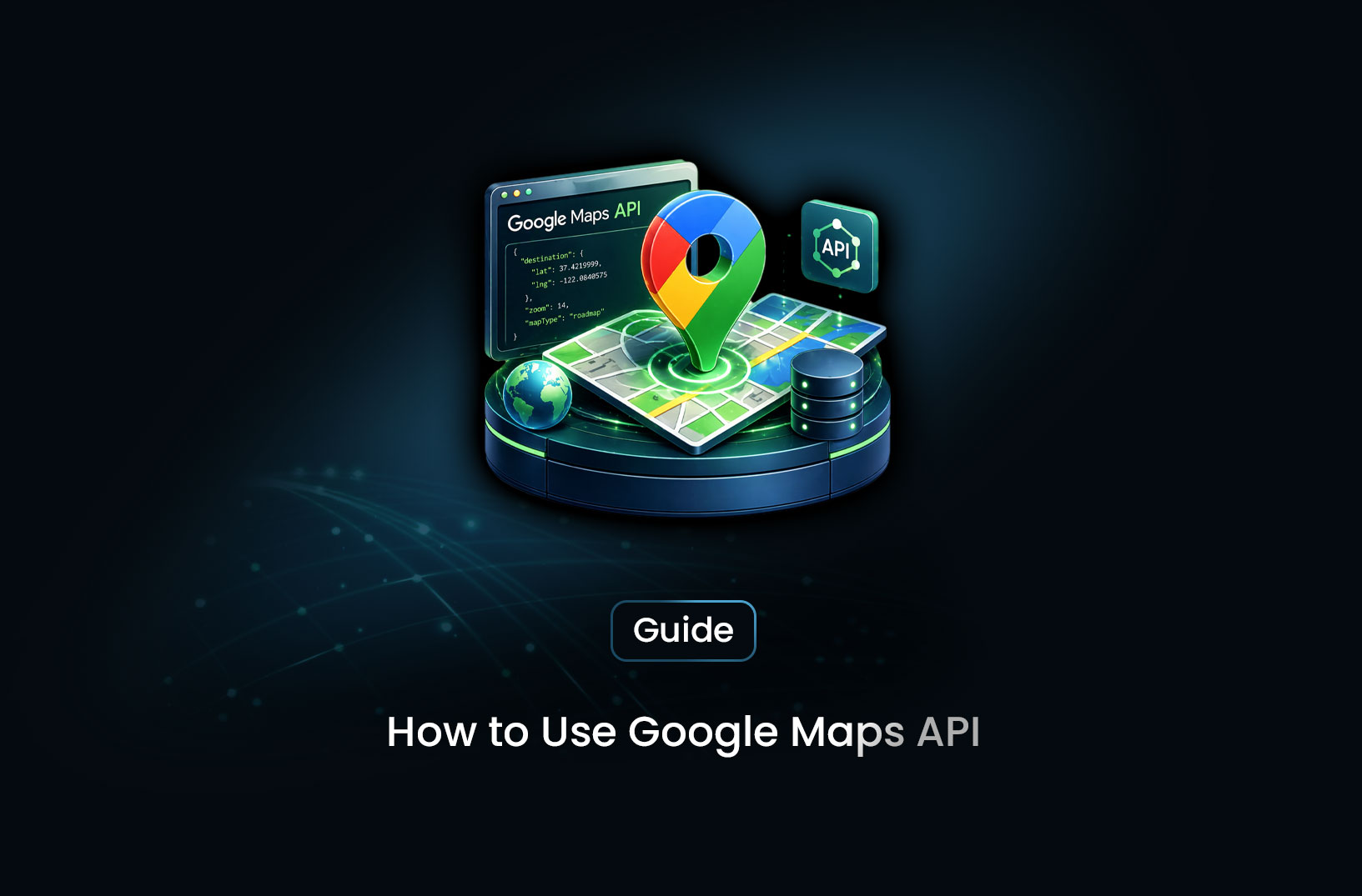 How to Use Google Maps API (Step-by-Step Guide)