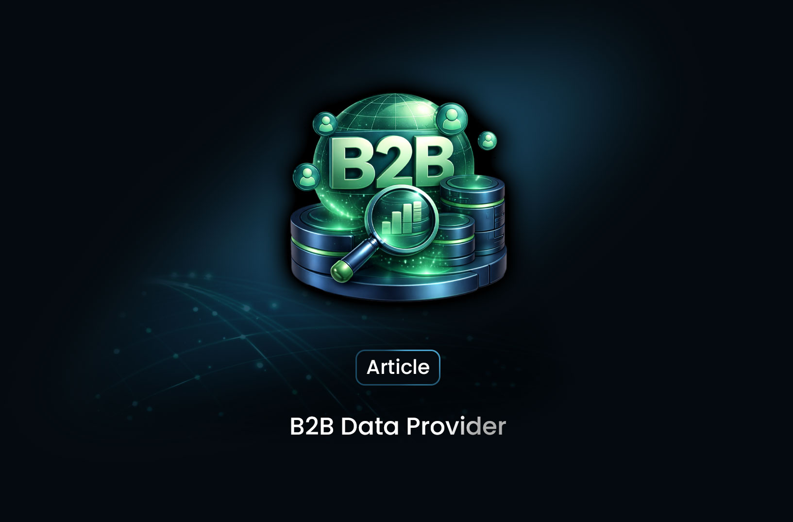 What Is a B2B Data Provider and Why It Matters for Modern Business